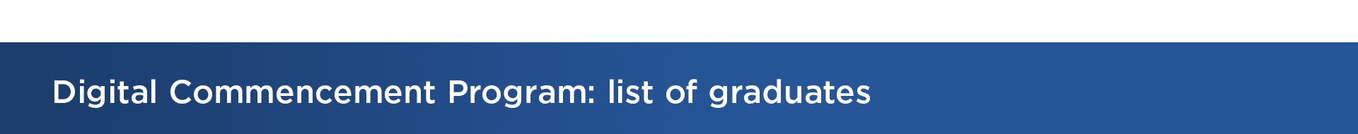 Digital Commencement Program: list of graduates