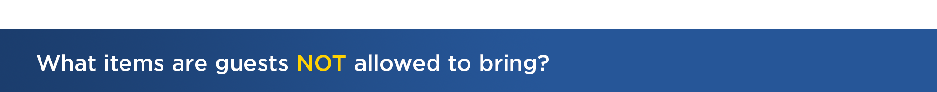 What items are guests NOT allowed to bring?